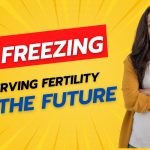 Freeze Your Egg for Future: A Smart Choice with Medical Tourism in India